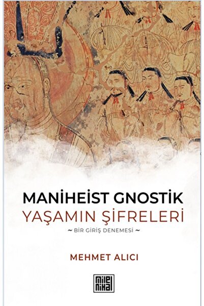 Milel & Nihal MANİHEİST GNOSTİK / YAŞAMIN ŞİFRELERİ -Bir Giriş Denemesi-