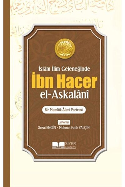 Siyer Yayınları İslam İlim Geleneğinde İbn Hacer El - Askalani;Bir Memlük Âli...