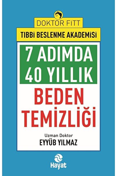 Hayat Yayınları 7 Adımda 40 Yıllık Beden Temizliği Uzm. Dr. Eyyüp Yılmaz