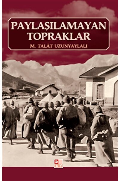 Babıali Kültür Yayıncılığı Paylaşılamayan Topraklar - M. Talat Uzunyaylalı 97...
