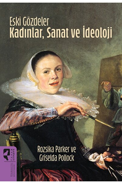 Genel Markalar Eski Gözdeler Kadınlar, Sanat ve İdeoloji / Rozsika Parker / H...