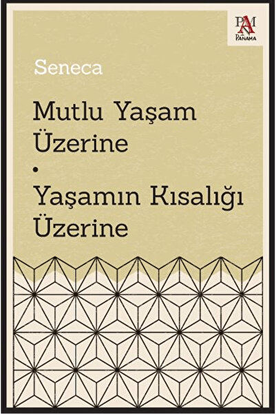 Panama Yayıncılık Mutlu Yaşam Üzerine - Yaşamın Kısalığı Üzerine / Seneca / Panama Yayıncılık / 9786256546332