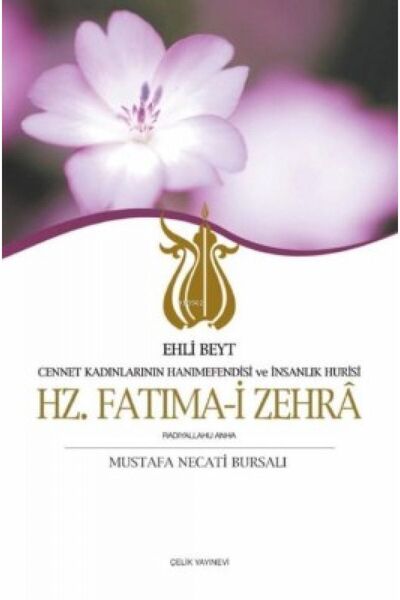 Çelik Yayınevi Hz. Fatıma-i Zehra; Cennet Kadınlarının Hanımefendisi Ve Insan...