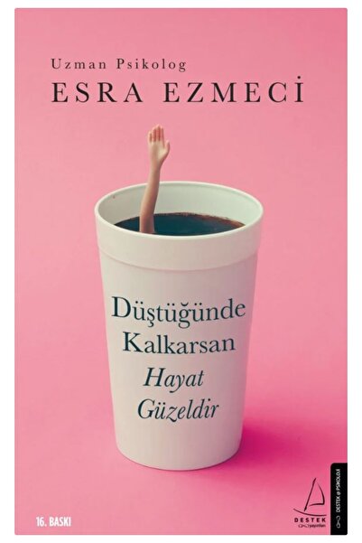 Destek Yayınları Düştüğünde Kalkarsan Hayat Güzeldir Esra Ezmeci