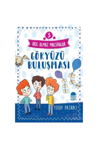Mavi Kirpi Yayınları Gökyüzü Buluşması - Akıl Almaz Maceralar 3 - Yusuf Pazar...