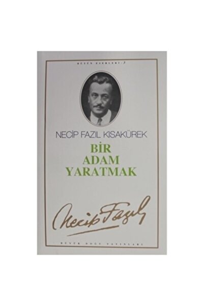 Genel Markalar Bir Adam Yaratmak : 3 - Necip Fazıl Bütün Eserleri - Necip Faz...