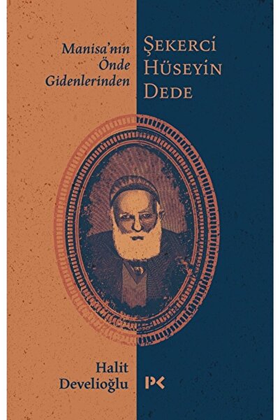 Profil Kitap Manisa'nın Önde Gidenlerinden Şekerci Hüseyin Dede / Halit Devel...
