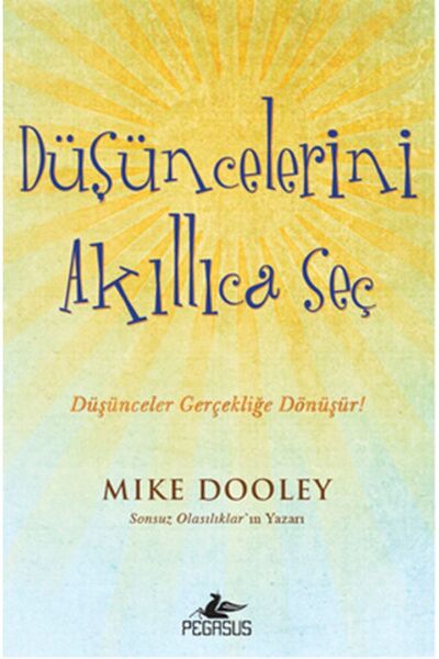 Pegasus Yayınları Düşüncelerini Akıllıca Seç - Mike Dooley