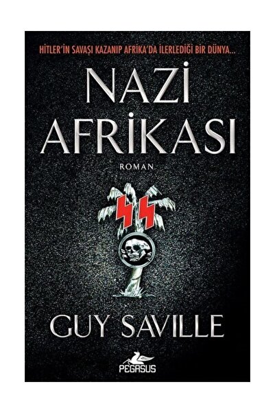 Pegasus Yayınları Nazi Afrikası: Hitler'in Savaşı Kazanıp Afrika'da Ilerlediğ...