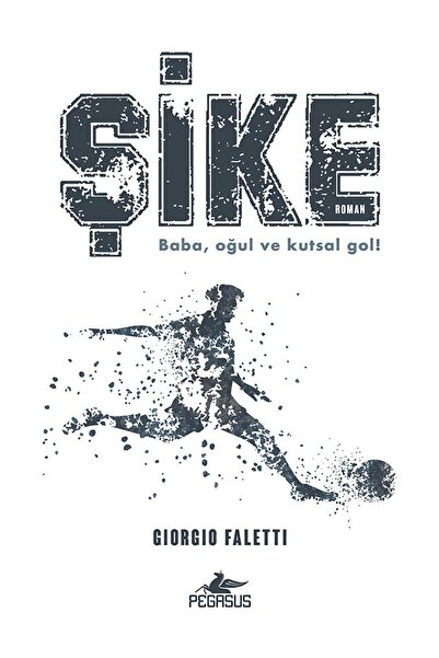Pegasus Yayınları Şike - Baba Oğul Ve Kutsal Gol - Giorgio Faletti