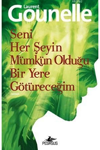 Pegasus Yayınları Seni Her Şeyin Mümkün Olduğu Bir Yere Götüreceğim - Laurent...