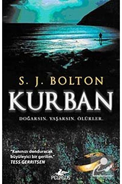 Pegasus Yayınları Kurban & Doğarsın, Yaşarsın, Ölürler - S. J. Bolton