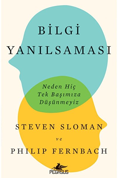 Pegasus Yayınları Bilgi Yanılsaması: Neden Hiç Tek Başımıza Düşünmeyiz - Stev...