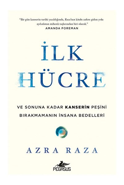 Pegasus Yayınları İlk Hücre: Ve Sonuna Kadar Kanserin Peşini Bırakmamanın Ins...