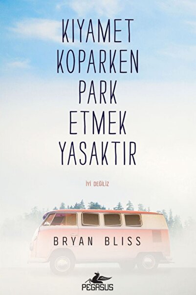 Pegasus Yayınları Kıyamet Koparken Park Etmek Yasaktır - Bryan Bliss