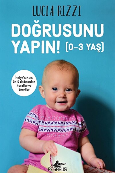 Pegasus Yayınları Doğrusunu Yapın! 0-3 Yaş – Lucia Rizzi | Uyku, Beslenme ve ...