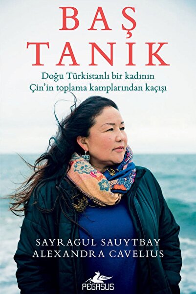 Pegasus Yayınları Baş Tanık: Doğu Türkistanlı Bir Kadının Çin’in Toplama Kamp...