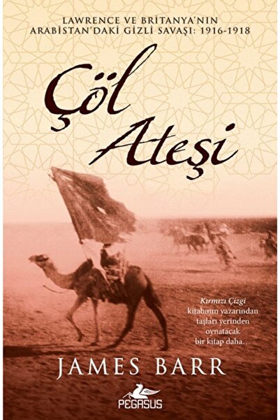 Pegasus Yayınları Çöl Ateşi: Lawrence Ve Britanya’nın Arabistan’daki Gizli Sa...