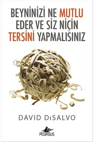 Beyninizi Ne Mutlu Eder Ve Siz Niçin Tersini Yapmalısınız