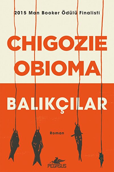 Pegasus Yayınları Balıkçılar - Chigozie Obioma (2015 Man Booker Ödülü Finalisti)