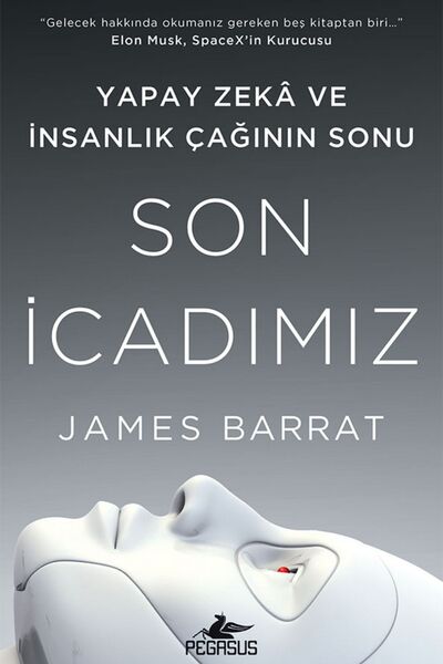 Pegasus Yayınları Son İcadımız: Yapay Zeka ve İnsanlık Çağının Sonu - James B...