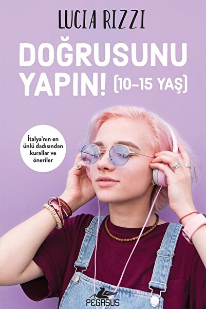 Pegasus Yayınları Doğrusunu Yapın! (10-15 Yaş) – Lucia Rizzi | Ergenlik Dönem...