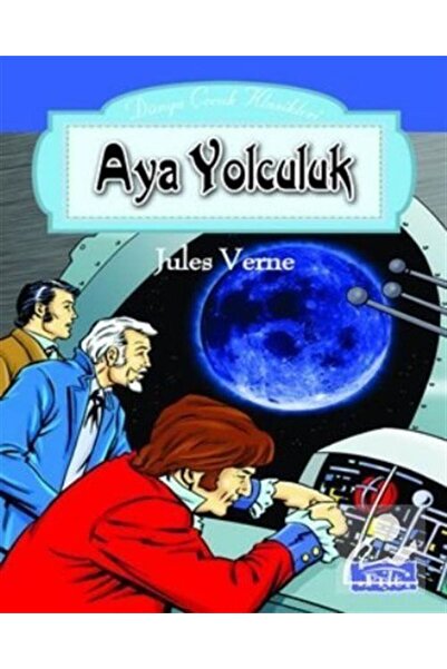 Parıltı Yayınları Aya Yolculuk & Dünya Çocuk Klasikleri Dizisi