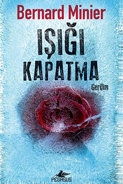 Pegasus Yayınları Işığı Kapatma – Bernard Minier | Psikolojik Gerilim Romanı