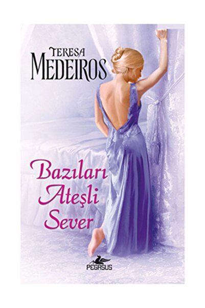 Pegasus Yayınları Bazıları Ateşli Sever - Teresa Medeiros