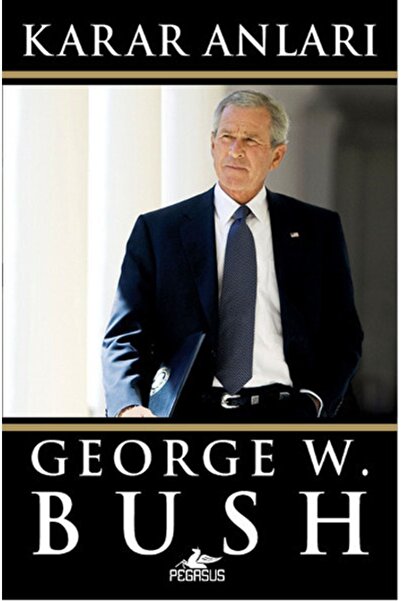 Pegasus Yayınları Karar Anları – George W. Bush