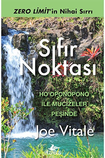 Pegasus Yayınları Sıfır Noktası: Zero Limit’in Nihai Sırrı - Ho’oponopono İle Mucizeler Peşinde & Joe Vitale