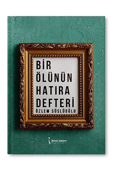İkinci Adam Yayınları Bir Ölünün Hatıra Defteri - Özlem Süslüoğlu