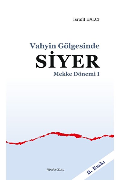 Ankara Okulu Yayınları Mekke Dönemi 1 - Vahyin Gölgesinde Siyer - Israfil Bal...
