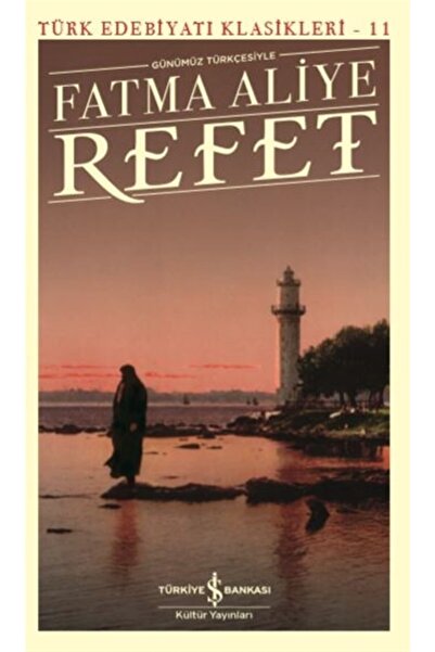 TÜRKİYE İŞ BANKASI KÜLTÜR YAYINLARI Refet (günümüz Türkçesiyle) - Fatma Aliye...