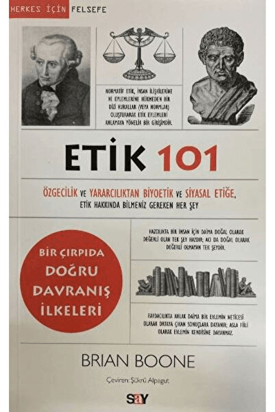 Say Yayınları Etik 101 - Özgecilik ve Yararcılıktan Biyoetik ve Siyasal Etiğe...