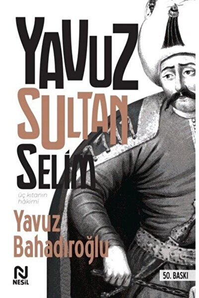 Nesil Yayınları Üç Kıtanın Hakimi Yavuz Sultan Selim