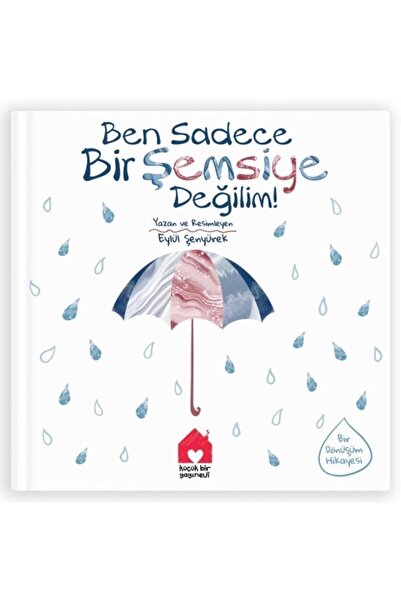 Küçük Bir Yayınevi Resimli Çocuk Kitabı : "Ben Sadece Bir Şemsiye Değilim!" -...