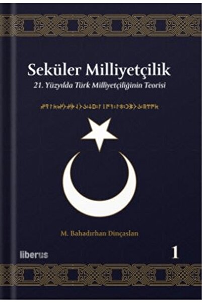 Liberus Yayınları Seküler Milliyetçilik 1 - 21. Yüzyılda Türk Milliyetçiliğin...
