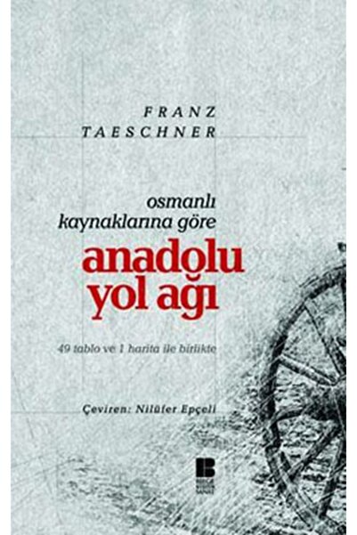 Bilge Kültür Sanat Osmanlı Kaynaklarına Göre Anadolu Yol Ağı