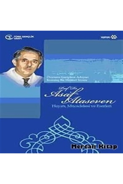 Yeditepe Yayınevi Prof. Dr. Asaf Ataseven  Hayatı, Mücadelesi ve Eserleri