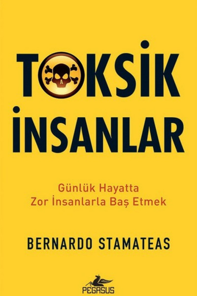 Pegasus Yayınları Toksik İnsanlar: Günlük Hayatta Zor İnsanlarla Baş Etmek - ...