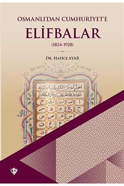 Türkiye Diyanet Vakfı Yayınları Osmanlı’dan Cumhuriyet’e Elifbalar - Hatice A...