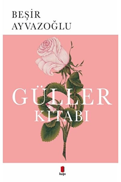 Kapı Yayınları Güller Kitabı - - Beşir Ayvazoğlu Kitabı