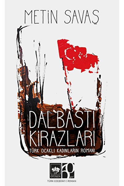 Ötüken Neşriyat Dalbastı Kirazları Türk Ocaklı Kadınların Romanı / Metin Savaş