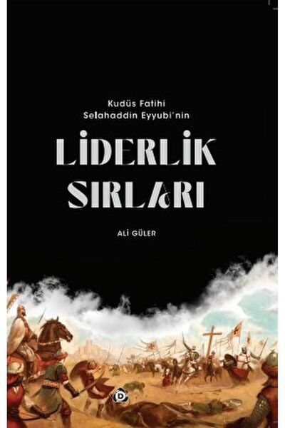 Kudüs Fatihi Selahaddin Eyyübi'nin Liderlik Sırları / Ali Güler / Düşün Yayıncılık / 9786257945417
