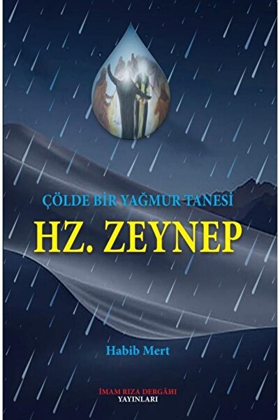 İmam Rıza Dergahı Yayınları Çölde Bir Yağmur Tanesi Hz. Zeynep / Habib Mert /...