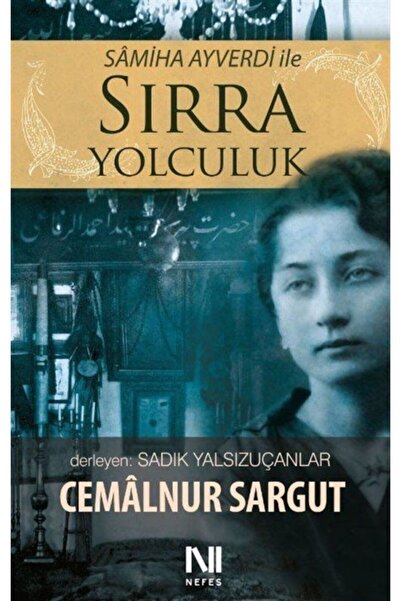 Genel Markalar Sâmiha Ayverdi Ile Sırra Yolculuk - Cemâlnur Sargut