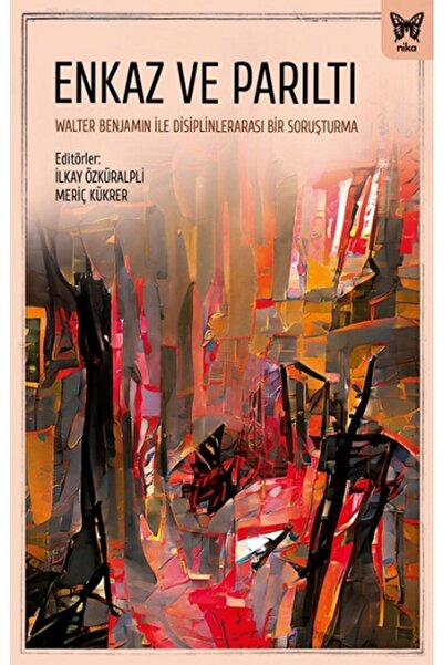 Nika Yayınevi Enkaz ve Parıltı: Walter Benjamin ile Disiplinlerarası Bir Soru...