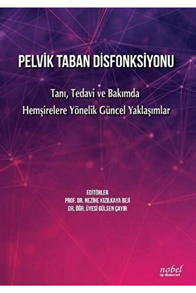 Nobel Tıp Kitabevleri Pelvik Taban Disfonksiyonu- Tanı Tedavi Ve Bakımda Hemşirelere Yönelik Güncel Yaklaşımlar