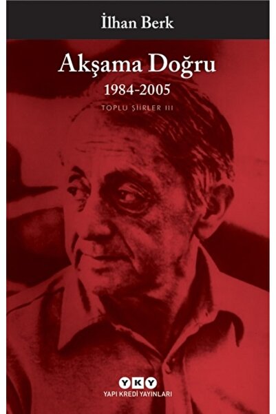 Yapı Kredi Yayınları Akşama Doğru 1984-2005 - Toplu Şiirler III